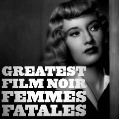 Greatest Film Noir Femmes Fatales