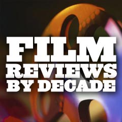 Film Reviews - By Decade